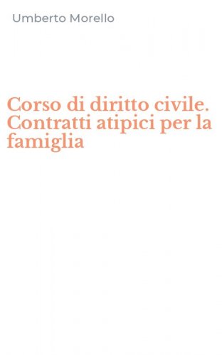 Corso di diritto civile. Contratti atipici per la famiglia