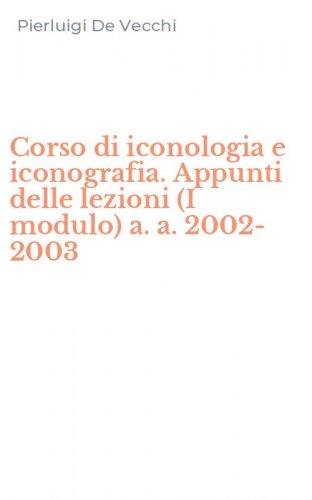 Corso di iconologia e iconografia. Appunti delle lezioni (I modulo) a. a. 2002-2003