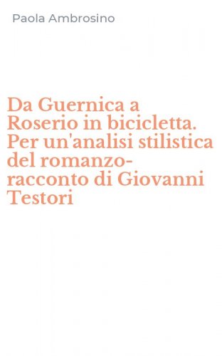 Da Guernica a Roserio in bicicletta. Per un'analisi stilistica del romanzo-racconto di Giovanni Testori