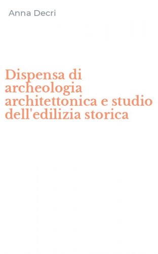 Dispensa di archeologia architettonica e studio dell'edilizia storica