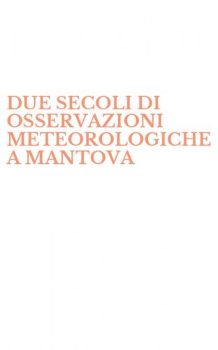 DUE SECOLI DI OSSERVAZIONI METEOROLOGICHE A MANTOVA