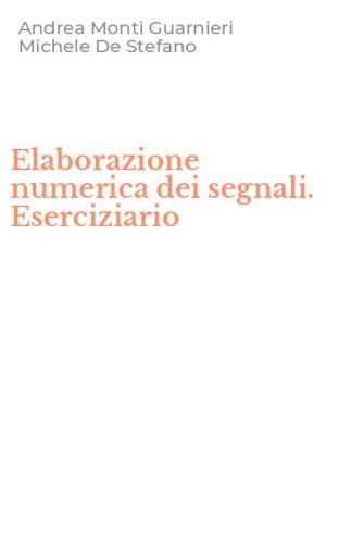 Elaborazione numerica dei segnali. Eserciziario