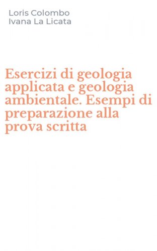 Esercizi di geologia applicata e geologia ambientale. Esempi di preparazione alla prova scritta