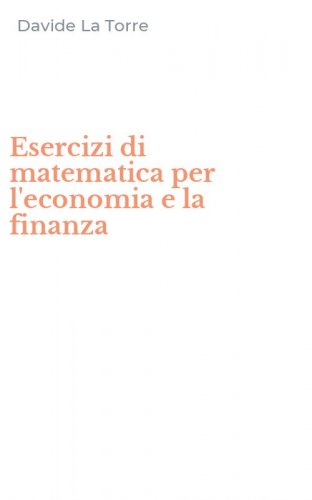 Esercizi di matematica per l'economia e la finanza