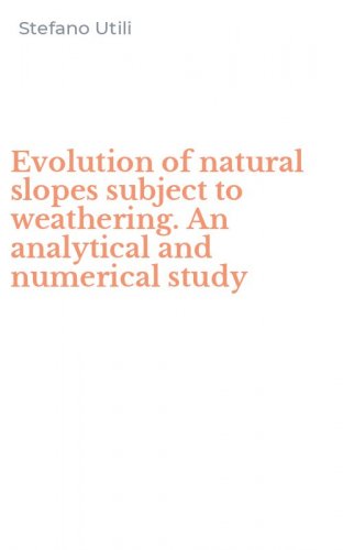 Evolution of natural slopes subject to weathering. An analytical and numerical study
