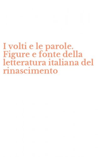 I volti e le parole. Figure e fonte della letteratura italiana del rinascimento