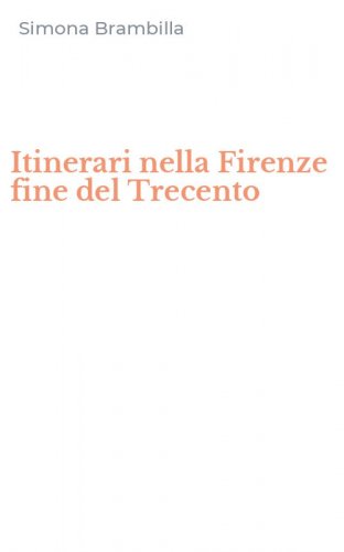 Itinerari nella Firenze fine del Trecento