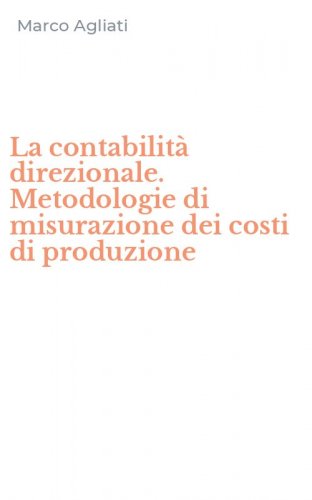 La contabilit&agrave; direzionale. Metodologie di misurazione dei costi di produzione