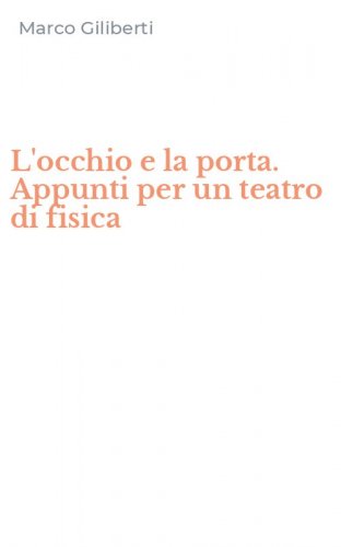 L'occhio e la porta. Appunti per un teatro di fisica