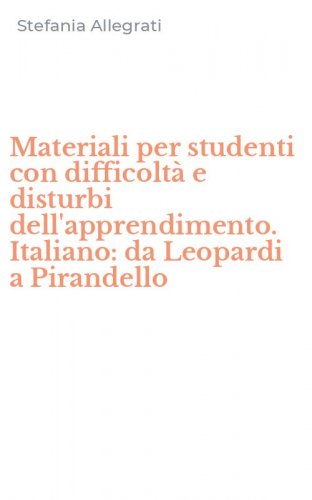 Materiali per studenti con difficolt&agrave; e disturbi dell'apprendimento. Italiano: da Leopardi a Pirandello