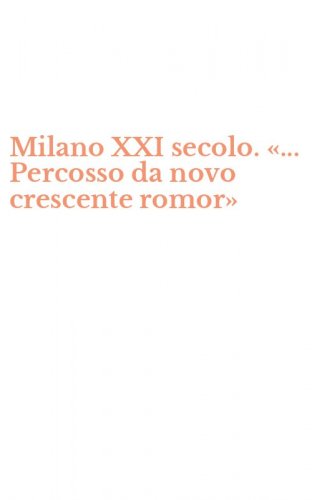 Milano XXI secolo. &laquo;... Percosso da novo crescente romor&raquo;