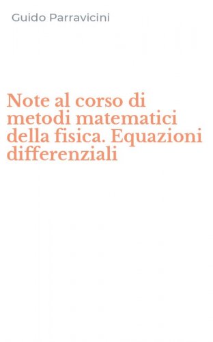 Note al corso di metodi matematici della fisica. Equazioni differenziali