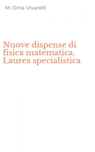 Nuove dispense di fisica matematica. Laurea specialistica
