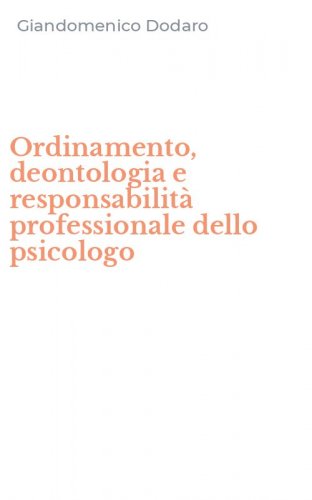 Ordinamento, deontologia e responsabilit&agrave; professionale dello psicologo