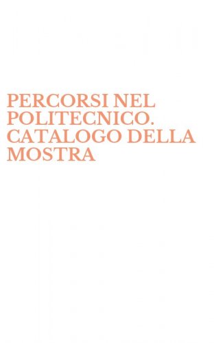 PERCORSI NEL POLITECNICO. CATALOGO DELLA MOSTRA