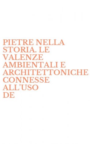 PIETRE NELLA STORIA. LE VALENZE AMBIENTALI E ARCHITETTONICHE CONNESSE ALL'USO DE