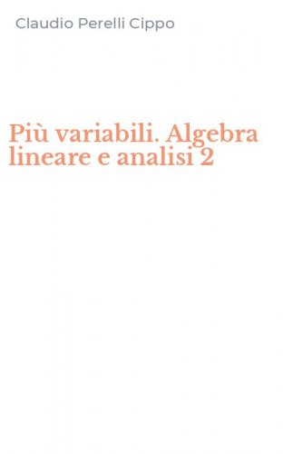 Pi&ugrave; variabili. Algebra lineare e analisi 2