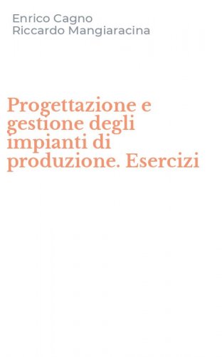 Progettazione e gestione degli impianti di produzione. Esercizi