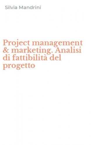Project management & marketing. Analisi di fattibilit&agrave; del progetto