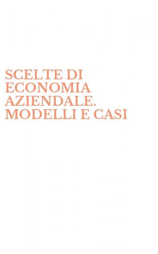 SCELTE DI ECONOMIA AZIENDALE. MODELLI E CASI