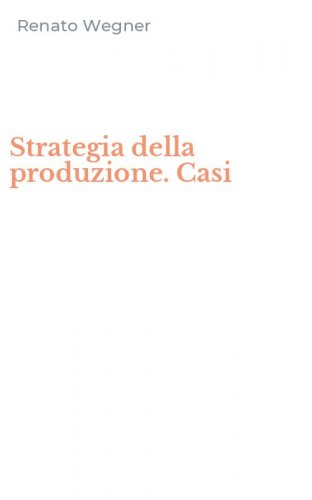 Strategia della produzione. Casi
