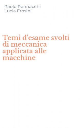 Temi d'esame svolti di meccanica applicata alle macchine