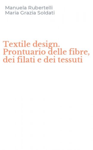 Textile design. Prontuario delle fibre, dei filati e dei tessuti