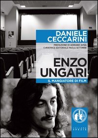 Enzo Ungari. Il mangiatore di film