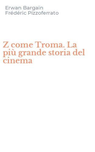 Z come Troma. La pi&ugrave; grande storia del cinema