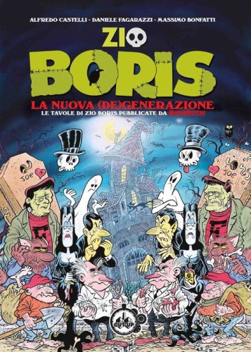 Zio Boris. La nuova (de)generazione. Le tavole di Zio Boris pubblicate da Martin Myst&egrave;re