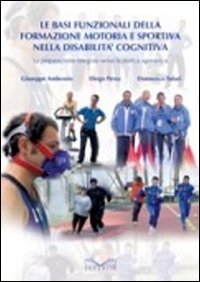 Le basi funzionali della formazione motoria e sportiva nella disabilit&agrave; cognitiva. La preparazione integrata verso la pratica agonistica