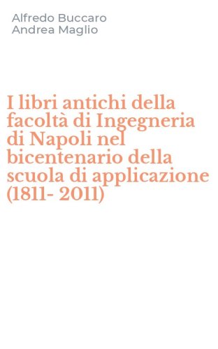 I libri antichi della facolt&agrave; di Ingegneria di Napoli nel bicentenario della scuola di applicazione (1811-2011)