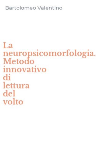 La neuropsicomorfologia. Metodo innovativo di lettura del volto