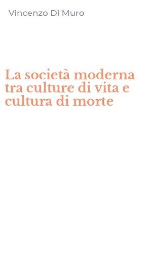 La societ&agrave; moderna tra culture di vita e cultura di morte