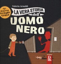 La vera storia dell'uomo nero. Filastrocche per bambini coraggiosi