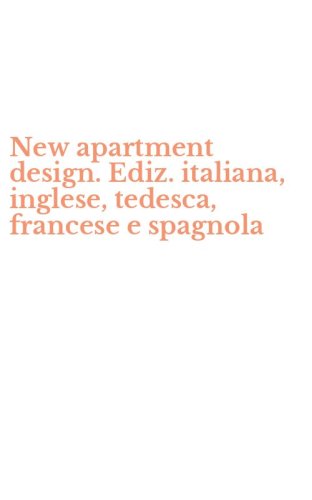 New apartment design. Ediz. italiana, inglese, tedesca, francese e spagnola