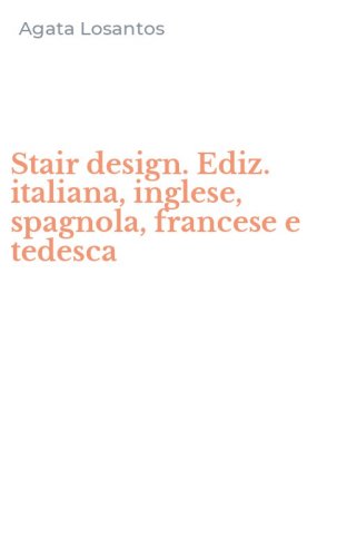 Stair design. Ediz. italiana, inglese, spagnola, francese e tedesca