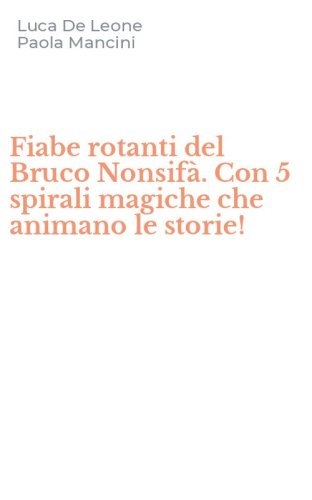 Fiabe rotanti del Bruco Nonsif&agrave;. Con 5 spirali magiche che animano le storie!