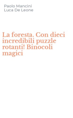 La foresta. Con dieci incredibili puzzle rotanti! Binocoli magici