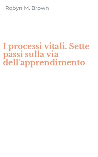 I processi vitali. Sette passi sulla via dell'apprendimento