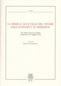 La media e alta Valle del Tevere dall'antichit&agrave; al medioevo. Atti della Giornata di studio (Umbertide, 26 maggio 2012)