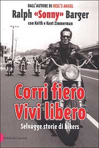 Corri fiero. Vivi libero. Selvagge storie di bikers