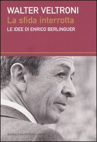 La sfida interrotta. Le idee di Enrico Berlinguer