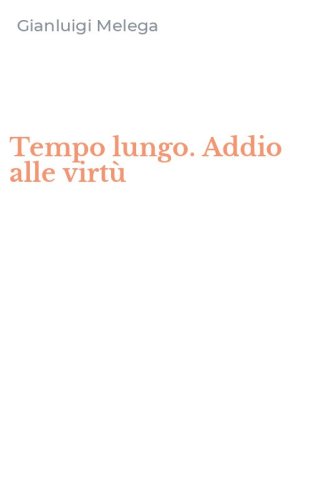 Tempo lungo. Addio alle virt&ugrave;