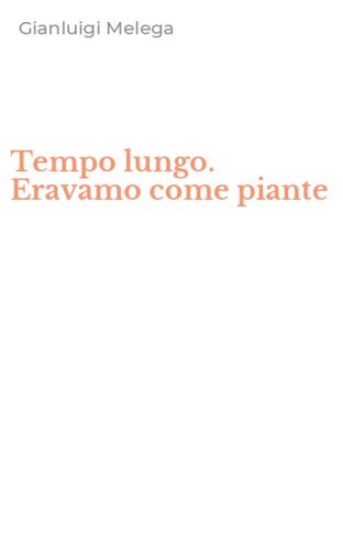 Tempo lungo. Eravamo come piante