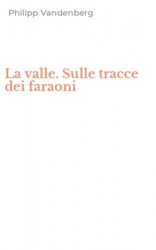 La valle. Sulle tracce dei faraoni