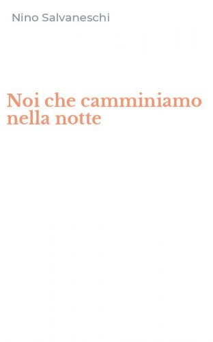 Noi che camminiamo nella notte