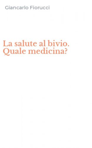 La salute al bivio. Quale medicina?