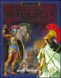 Il grande libro della mitologia. Iliade. Odissea. Eneide