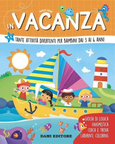 In vacanza. Tante attivit&agrave; divertenti per bambini dai 3 ai 6 anni